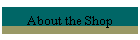 About the Shop