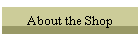 About the Shop